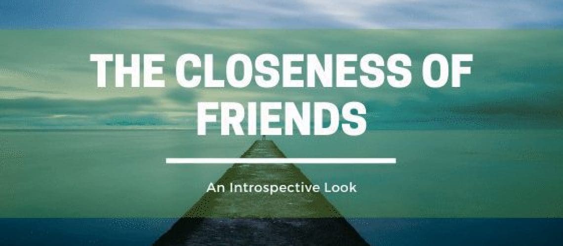 the closeness of friends
